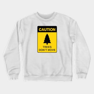 Caution : Trees Don't Move Crewneck Sweatshirt